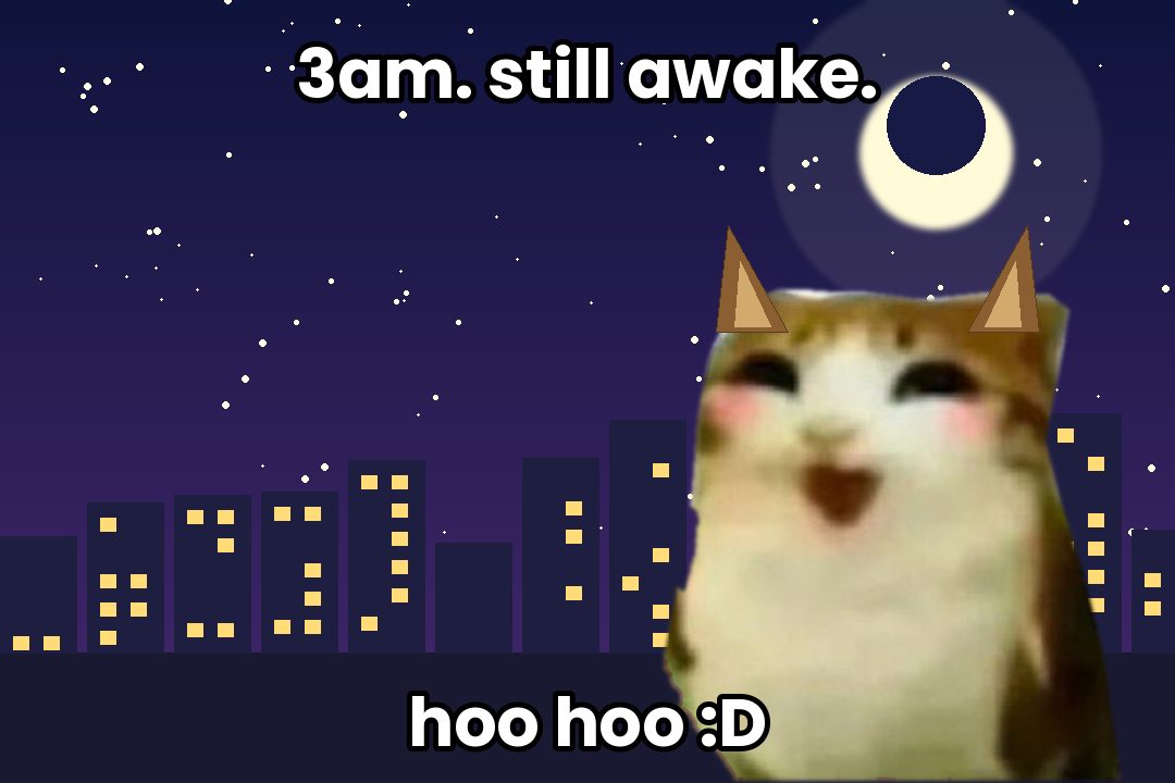 3am still awake, hoo hoo